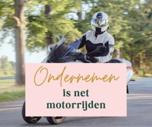 ondernemen is als motorrijden